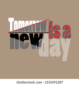 tomorrow is a new day Premium Vector illustration of a text graphic. suitable screen printing and DTF for the design boy outfit of t-shirts print, shirts, hoodies baba suit, kids cottons, etc.