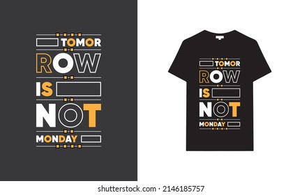 Tomorrow is not Monday typography t-shirt | Black t-shirt design | typography t-shirt saying phrase quotes T-shirt.