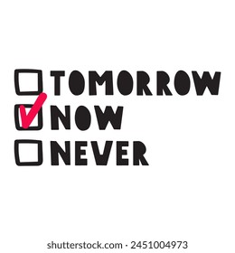 Tomorrow, now, never. Motivational design about living today. Flat hand drawn illustration.