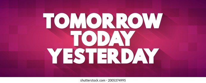 Tomorrow Today Yesterday text quote, concept background