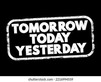 Tomorrow Today Yesterday text stamp, concept background