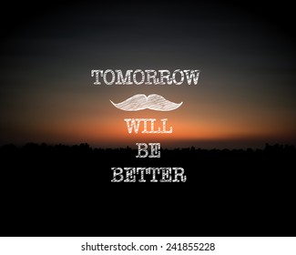 "Tomorrow will be better" motto on sunset background,vector illustration.