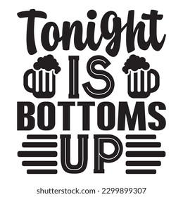 Tonight Is Bottoms Up T-shirt Design Vector File