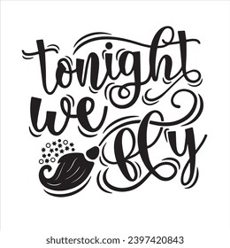tonight we fly background inspirational positive quotes, motivational, typography, lettering design svg