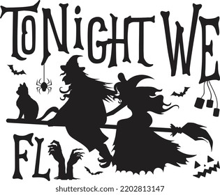 Tonight we fly - Funny Halloween quotes Funny graphic Witches and broomstick.