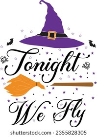 Tonight we fly - Funny Halloween T-shirt for Halloween Party Shirt, Funny Witch tees graphic, Witch Halloween Party Shirt, Broom Shirt design template Ready for Print