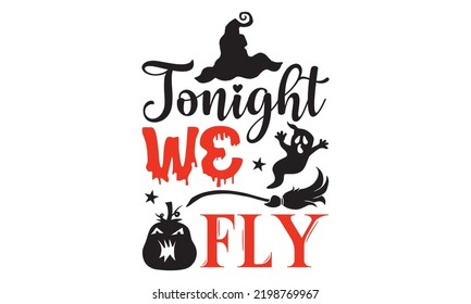 Tonight we fly - Halloween T shirt Design, Hand drawn lettering and calligraphy, Svg Files for Cricut, Instant Download, Illustration for prints on bags, posters