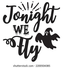 Tonight we fly Happy Halloween shirt print template, Pumpkin Fall Witches Halloween Costume shirt design