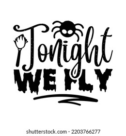 Tonight we fly Happy Halloween shirt print template, Pumpkin Fall Witches Halloween Costume shirt design