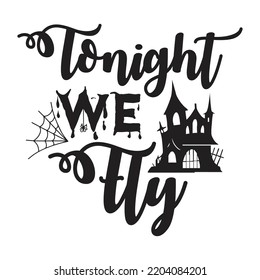 Tonight we fly Happy Halloween shirt print template, Pumpkin Fall Witches Halloween Costume shirt design