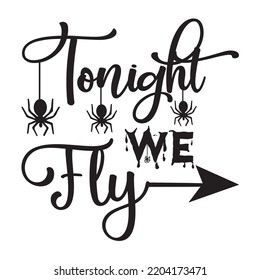 Tonight We Fly, Happy Halloween Shirt Print Template Sweeet Halloween Pumpkin candy Scary Boo Witch Spooky Bat Vintage Retro Grim Reaper Fairy hocus pocus, Sanderson sisters vector