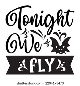 Tonight We Fly, Happy Halloween Shirt Print Template Sweeet Halloween Pumpkin candy Scary Boo Witch Spooky Bat Vintage Retro Grim Reaper Fairy hocus pocus, Sanderson sisters vector