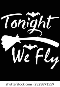 Tonight we fly vector art design, eps file. design file for t-shirt. SVG, EPS cuttable design file