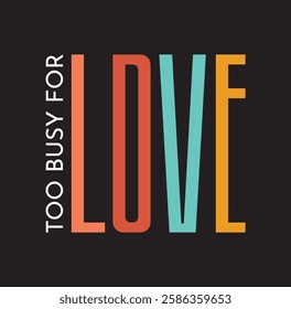 The "Too Busy for Love" design is a bold and stylish expression of modern independence, ambition, and self-priority. Set against a sleek black background.