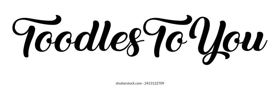 toodles to you text on white background.