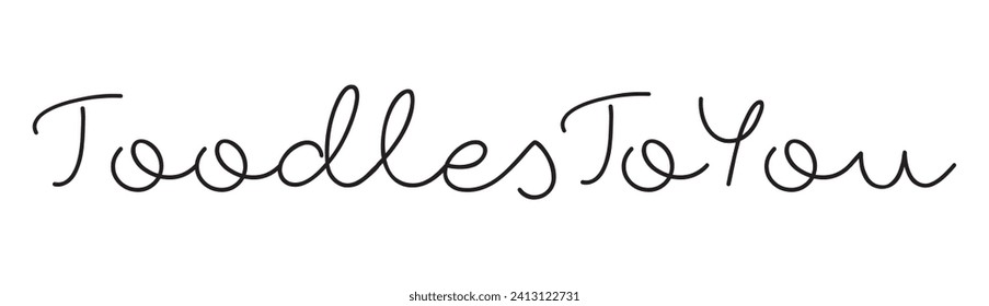 toodles to you text on white background.