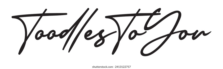 toodles to you text on white background.