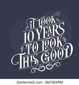 It took 10 years to look this good - 10th Birthday and 10th Anniversary celebration with beautiful calligraphic lettering design.