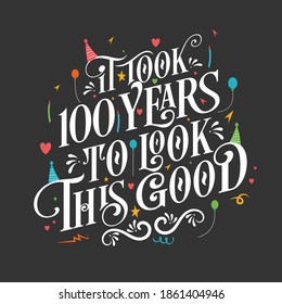 It took 100 years to look this good - 100 Birthday and 100 Anniversary celebration with beautiful calligraphic lettering design.