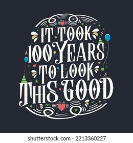 It took 100 years to look this good 100 Birthday and 100 anniversary celebration Vintage lettering design.