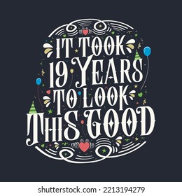 It took 19 years to look this good. 19 Birthday and 19 anniversary celebration Vintage lettering design.