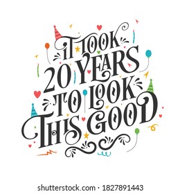 It took 20 years to look this good - 20 Birthday and 20 Anniversary celebration with beautiful calligraphic lettering design.
