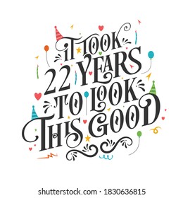 It took 22 years to look this good - 22 Birthday and 22 Anniversary celebration with beautiful calligraphic lettering design.
