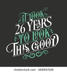 Tomó 26 años lucir bien - celebración de 26 cumpleaños y 26 años con hermoso diseño de letras caligráficas.