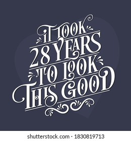 It took 28 years to look this good - 28th Birthday and 28th Anniversary celebration with beautiful calligraphic lettering design.