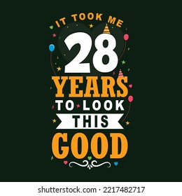 It took 28 years to look this good. 28 Birthday and 28 anniversary celebration Vintage lettering design.