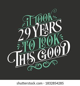 It took 29 years to look this good - 29 Birthday and 29 Anniversary celebration with beautiful calligraphic lettering design.