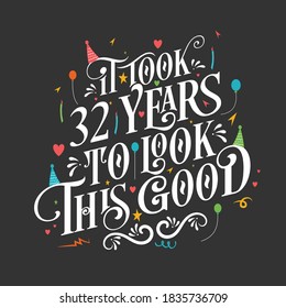 It took 32 years to look this good - 32 Birthday and 32 Anniversary celebration with beautiful calligraphic lettering design.