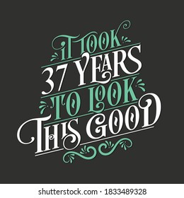 It took 37 years to look this good - 37 Birthday and 37 Anniversary celebration with beautiful calligraphic lettering design.