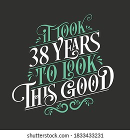 It took 38 years to look this good - 38 Birthday and 38 Anniversary celebration with beautiful calligraphic lettering design.