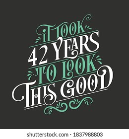 It took 42 years to look this good - 42 Birthday and 42 Anniversary celebration with beautiful calligraphic lettering design.