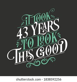 It took 43 years to look this good - 43 Birthday and 43 Anniversary celebration with beautiful calligraphic lettering design.