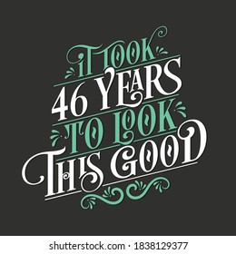 It took 46 years to look this good - 46 Birthday and 46 Anniversary celebration with beautiful calligraphic lettering design.
