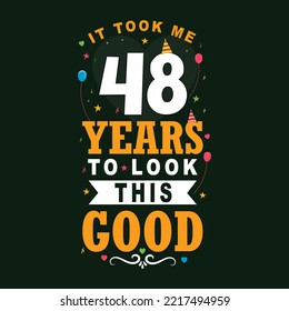 Tomó 48 años lucir así de bien. 48 Celebración de cumpleaños y 48 aniversario Diseño de letras antiguas.