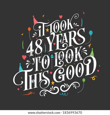 It took 48 years to look this good - 48 Birthday and 48 Anniversary celebration with beautiful calligraphic lettering design.