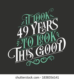 It took 49 years to look this good - 49 Birthday and 49 Anniversary celebration with beautiful calligraphic lettering design.