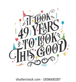 It took 49 years to look this good - 49 Birthday and 49 Anniversary celebration with beautiful calligraphic lettering design.
