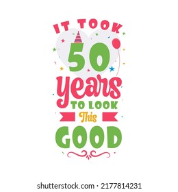 It took 50 years to look this good. 50th Birthday and 50th anniversary celebration Vintage lettering design.