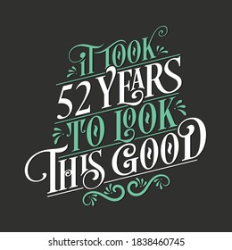 It took 52 years to look this good - 52 Birthday and 52 Anniversary celebration with beautiful calligraphic lettering design.