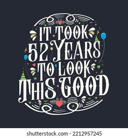 It took 52 years to look this good. 52 Birthday and 52 anniversary celebration Vintage lettering design.