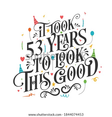 It took 53 years to look this good - 53 Birthday and 53 Anniversary celebration with beautiful calligraphic lettering design.