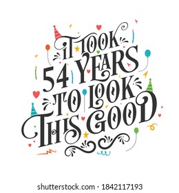 It took 54 years to look this good - 54 Birthday and 54 Anniversary celebration with beautiful calligraphic lettering design.