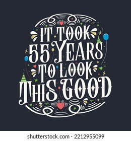 It took 55 years to look this good. 55 Birthday and 55 anniversary celebration Vintage lettering design.