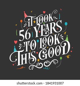 It took 56 years to look this good - 56 Birthday and 56 Anniversary celebration with beautiful calligraphic lettering design.