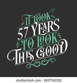 Tomó 57 años lucir bien - celebración de 57 cumpleaños y 57 años con hermoso diseño de letras caligráficas.