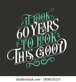 It took 60 years to look this good - 60 Birthday and 60 Anniversary celebration with beautiful calligraphic lettering design.